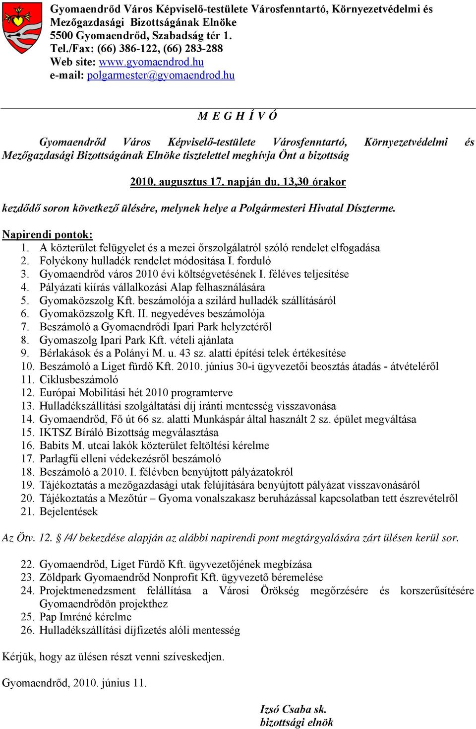 hu M E G H Í V Ó Gyomaendrőd Város Képviselő-testülete Városfenntartó, Környezetvédelmi és Mezőgazdasági Bizottságának Elnöke tisztelettel meghívja Önt a bizottság 2010. augusztus 17. napján du.