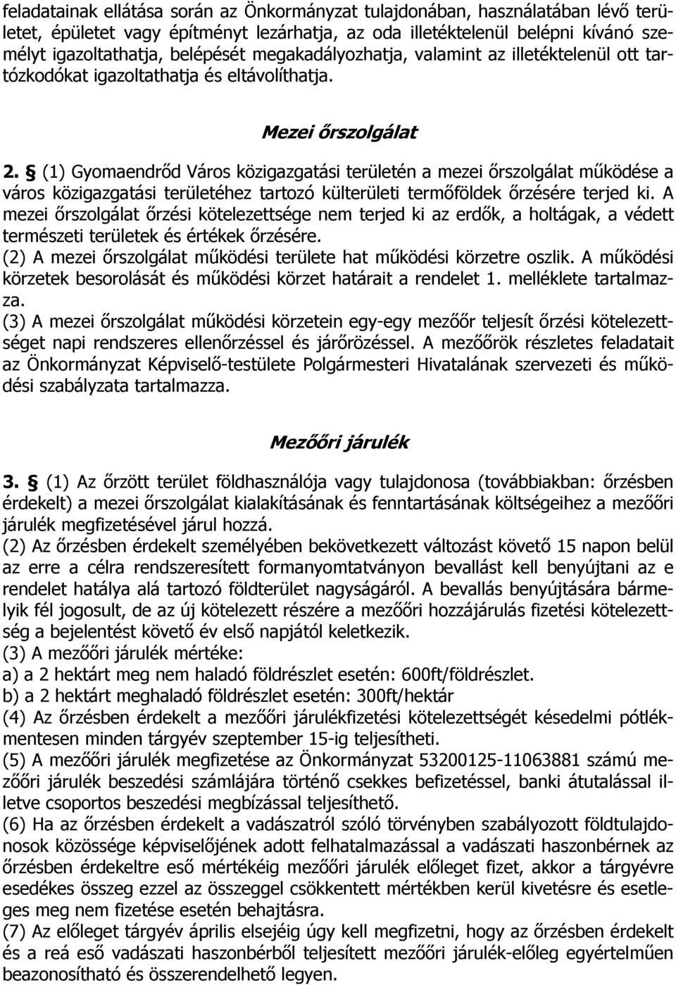 (1) Gyomaendrőd Város közigazgatási területén a mezei őrszolgálat működése a város közigazgatási területéhez tartozó külterületi termőföldek őrzésére terjed ki.