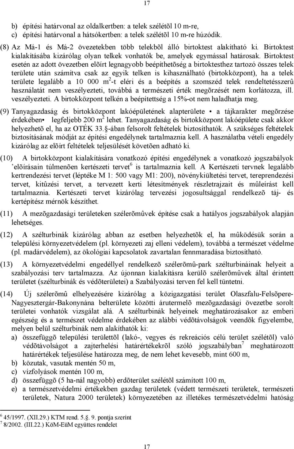 Birtoktest esetén az adott övezetben elõírt legnagyobb beépíthetõség a birtoktesthez tartozó összes telek területe után számítva csak az egyik telken is kihasználható (birtokközpont), ha a telek