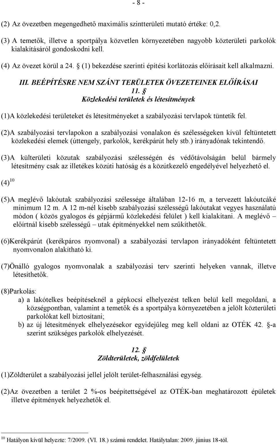 (1) bekezdése szerinti építési korlátozás előírásait kell alkalmazni. III. BEÉPÍTÉSRE NEM SZÁNT TERÜLETEK ÖVEZETEINEK ELŐÍRÁSAI 11.