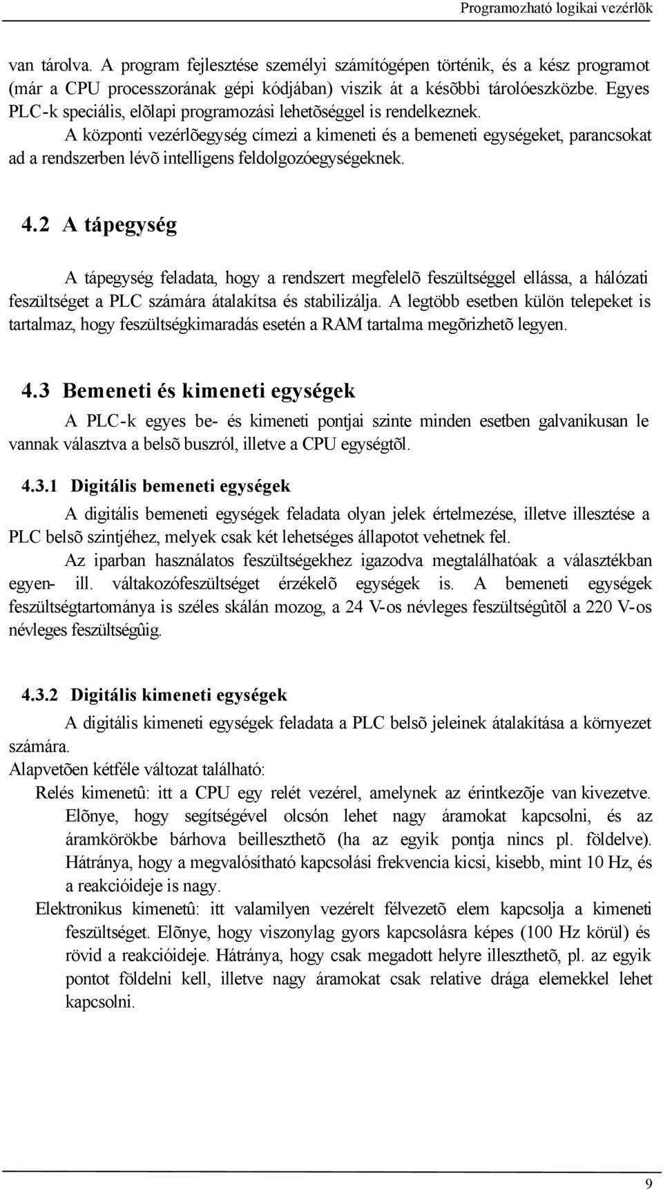 A központi vezérlõegység címezi a kimeneti és a bemeneti egységeket, parancsokat ad a rendszerben lévõ intelligens feldolgozóegységeknek. 4.