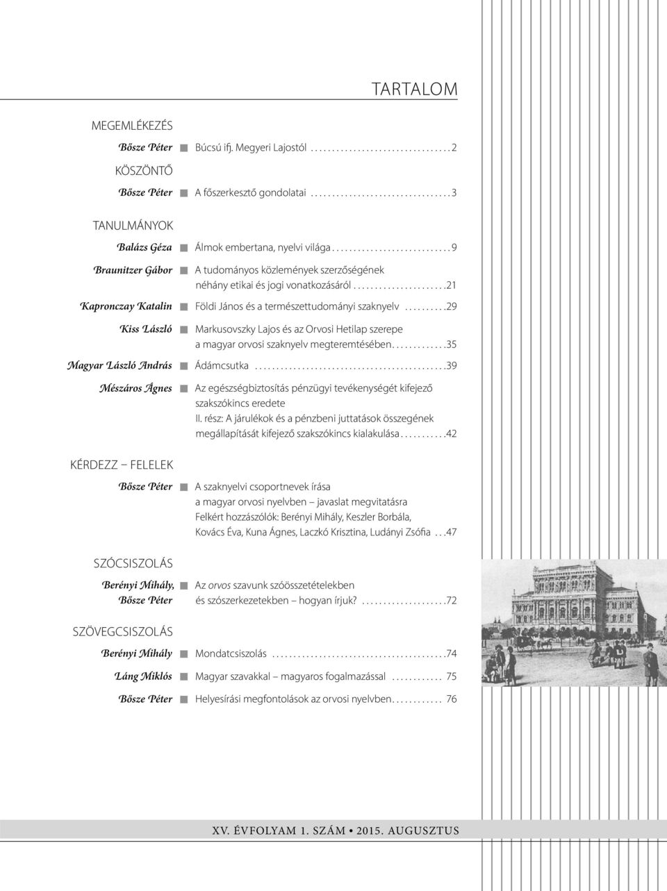 .....................21 Kapronczay Katalin Földi János és a természettudományi szaknyelv..........29 Kiss László Markusovszky Lajos és az Orvosi Hetilap szerepe a magyar orvosi szaknyelv megteremtésében.