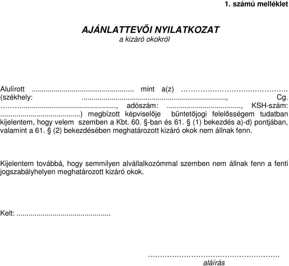 (1) bekezdés a)-d) pontjában, valamint a 61. (2) bekezdésében meghatározott kizáró okok nem állnak fenn.