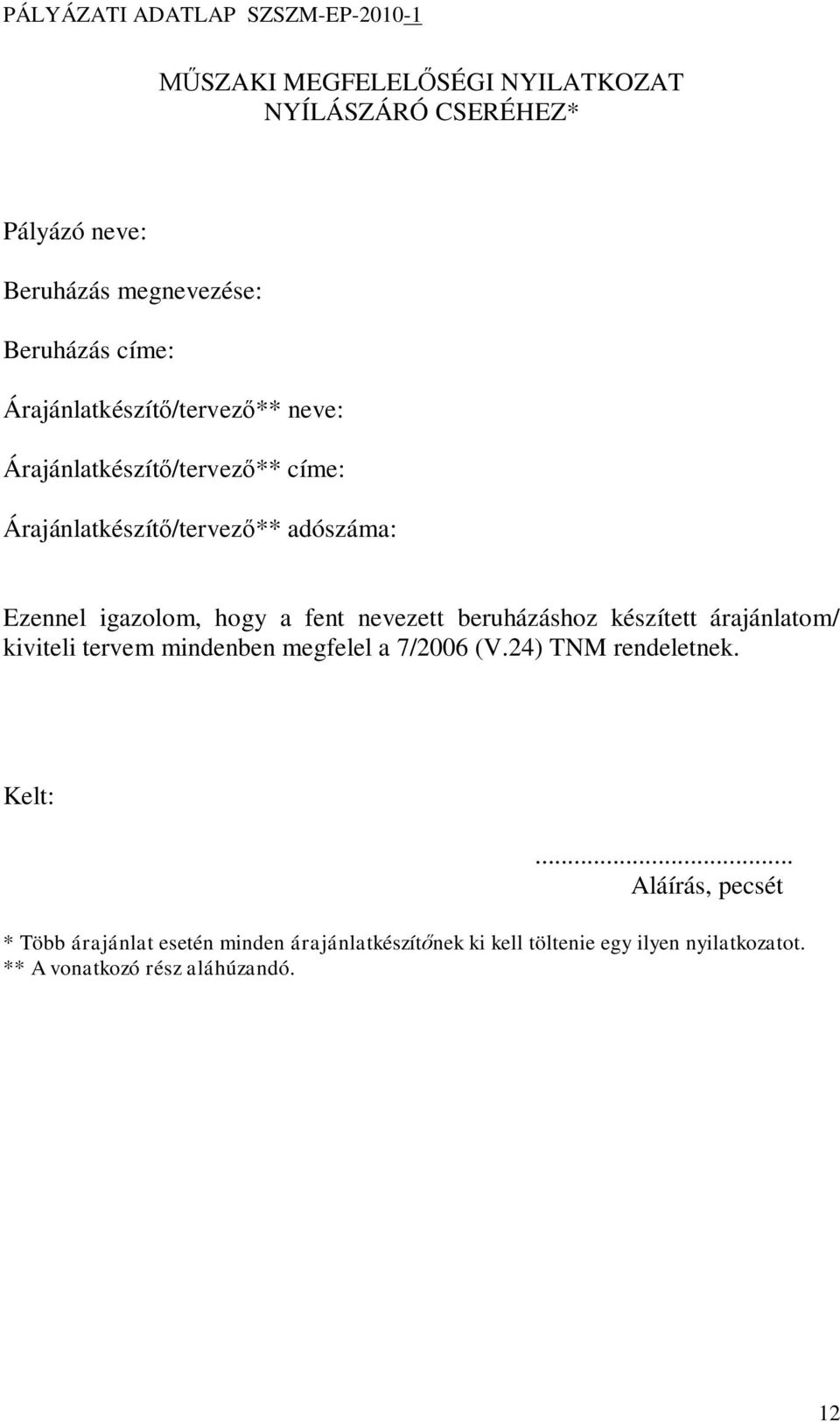 fent nevezett beruházáshoz készített árajánlatom/ kiviteli tervem mindenben megfelel a 7/2006 (V.24) TNM rendeletnek. Kelt:.