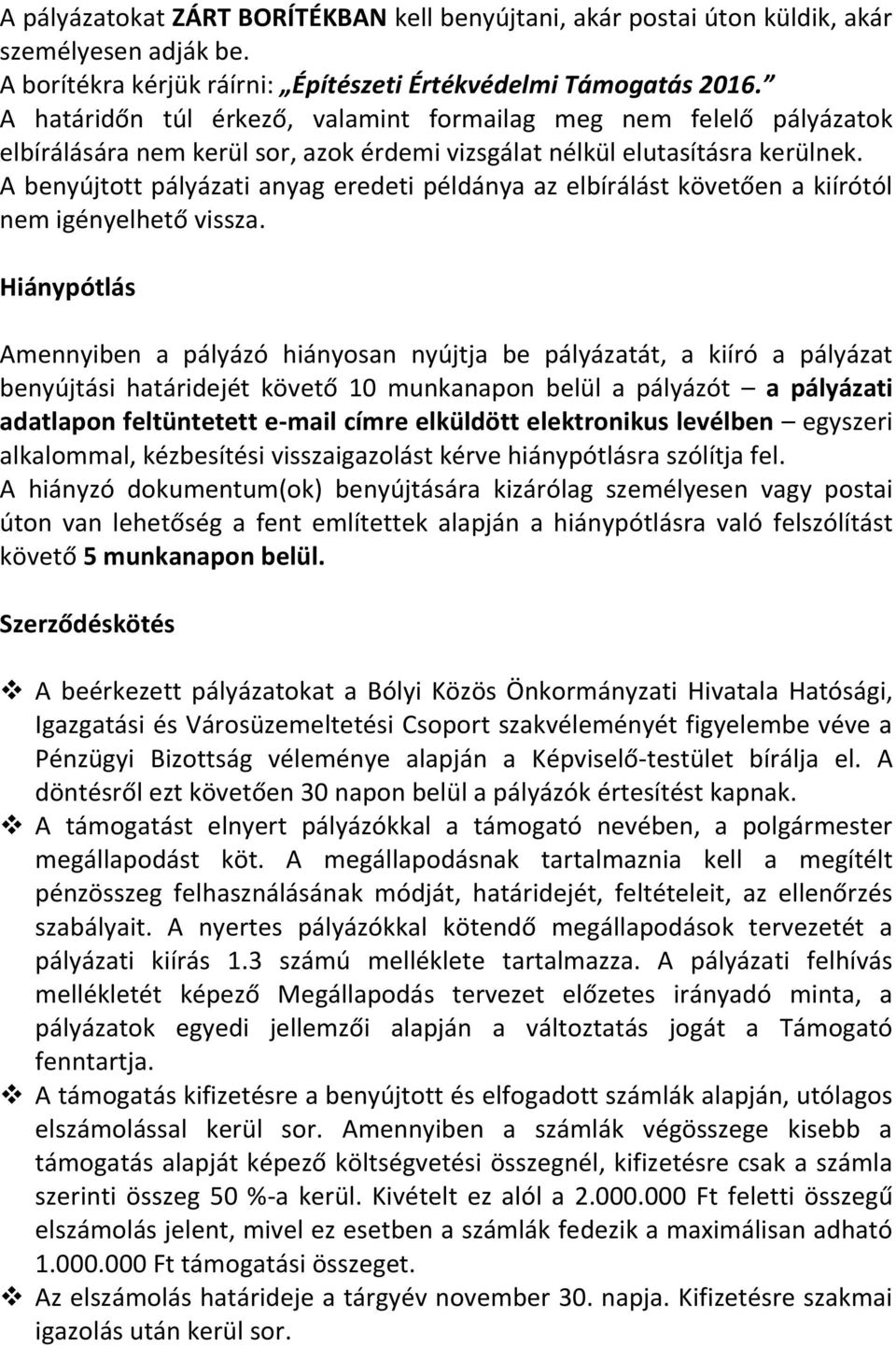 A benyújtott pályázati anyag eredeti példánya az elbírálást követően a kiírótól nem igényelhető vissza.