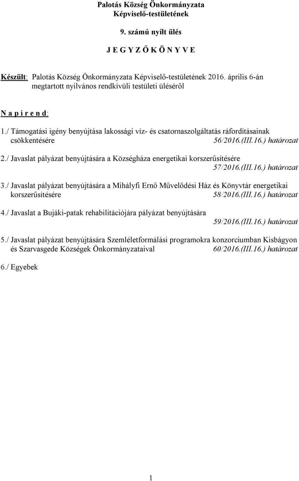 (III.16.) határozat 2./ Javaslat pályázat benyújtására a Községháza energetikai korszerűsítésére 57/2016.(III.16.) határozat 3.