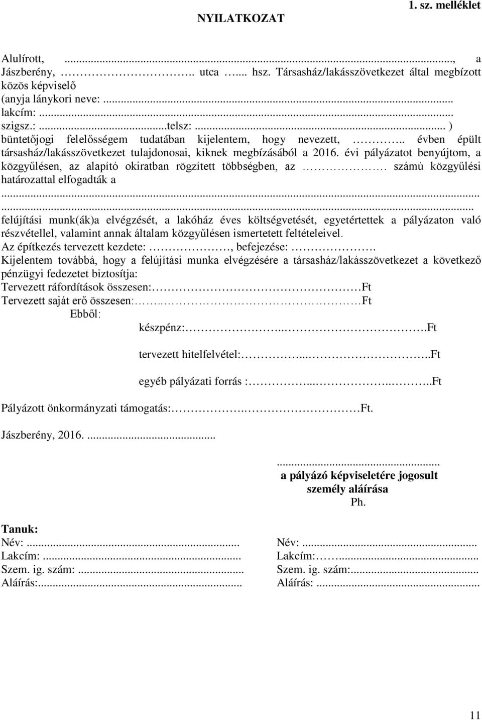 évi pályázatot benyújtom, a közgyűlésen, az alapító okiratban rögzített többségben, az. számú közgyűlési határozattal elfogadták a.