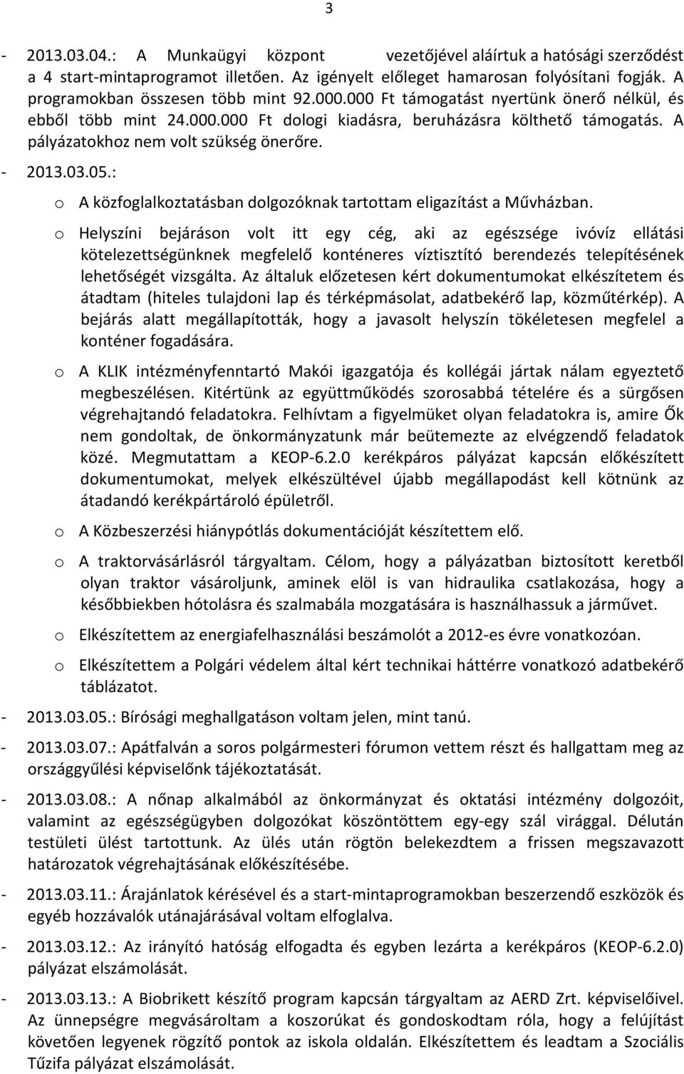 A pályázatokhoz nem volt szükség önerőre. - 2013.03.05.: o A közfoglalkoztatásban dolgozóknak tartottam eligazítást a Művházban.