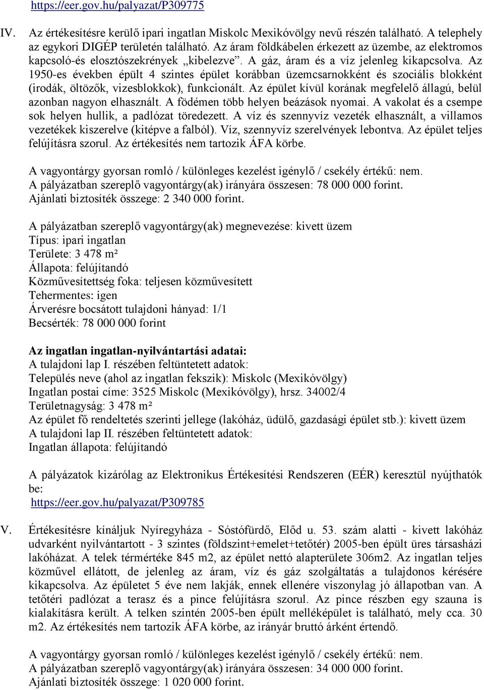 Az 1950-es években épült 4 szintes épület korábban üzemcsarnokként és szociális blokként (irodák, öltözők, vizesblokkok), funkcionált.