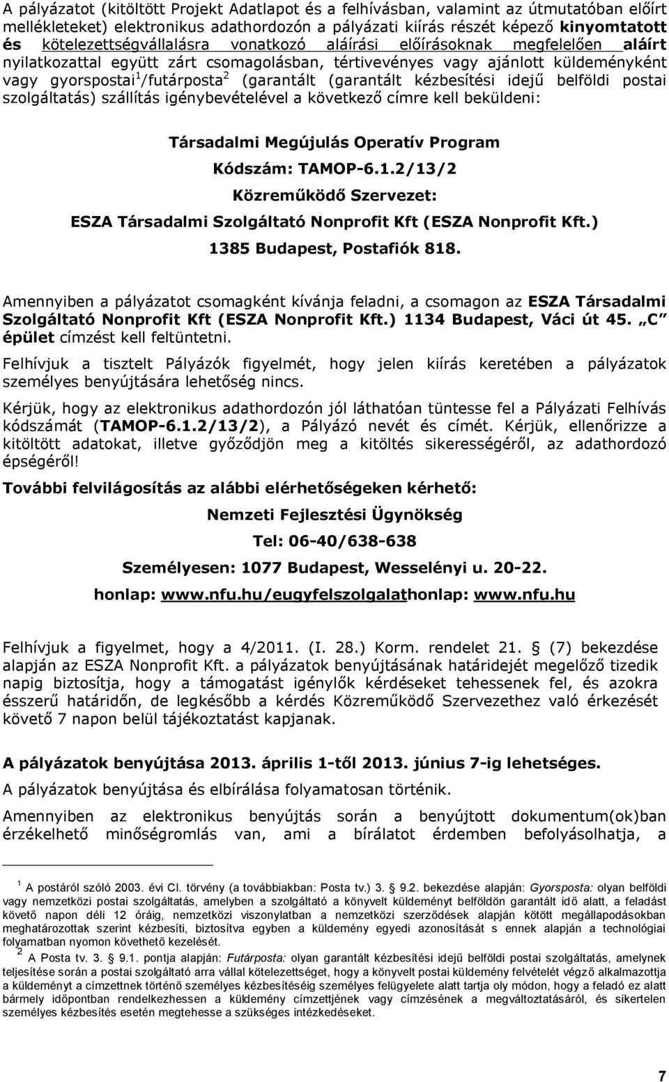 (garantált (garantált kézbesítési idejű belföldi postai szolgáltatás) szállítás igénybevételével a következő címre kell beküldeni: Társadalmi Megújulás Operatív Program Kódszám: TAMOP-6.1.