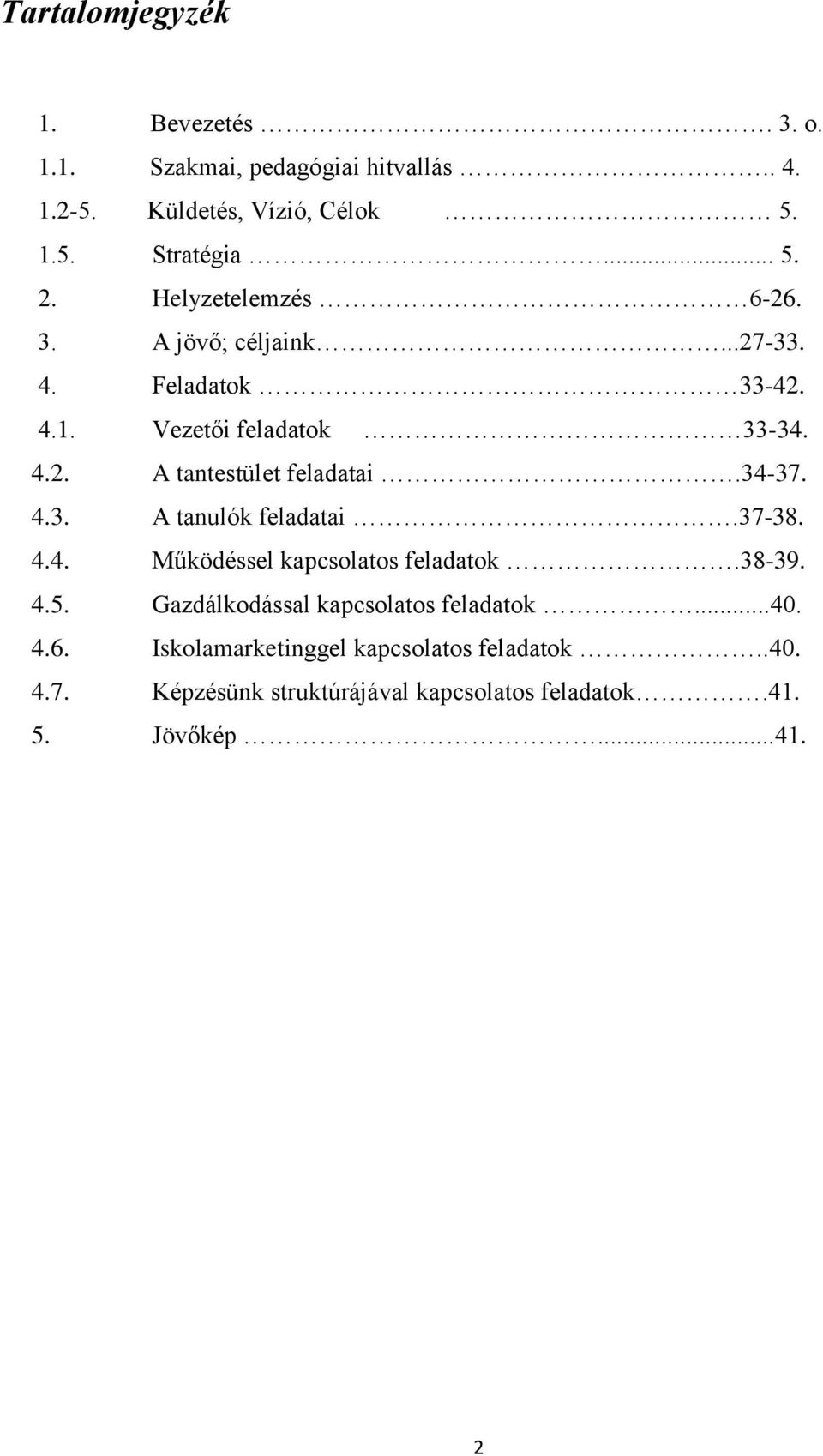 34-37. 4.3. A tanulók feladatai.37-38. 4.4. Működéssel kapcsolatos feladatok.38-39. 4.5. Gazdálkodással kapcsolatos feladatok...40.