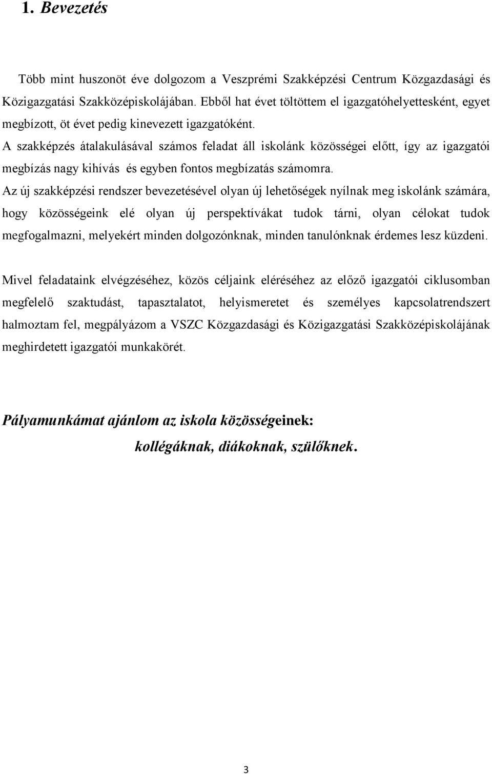 A szakképzés átalakulásával számos feladat áll iskolánk közösségei előtt, így az igazgatói megbízás nagy kihívás és egyben fontos megbízatás számomra.