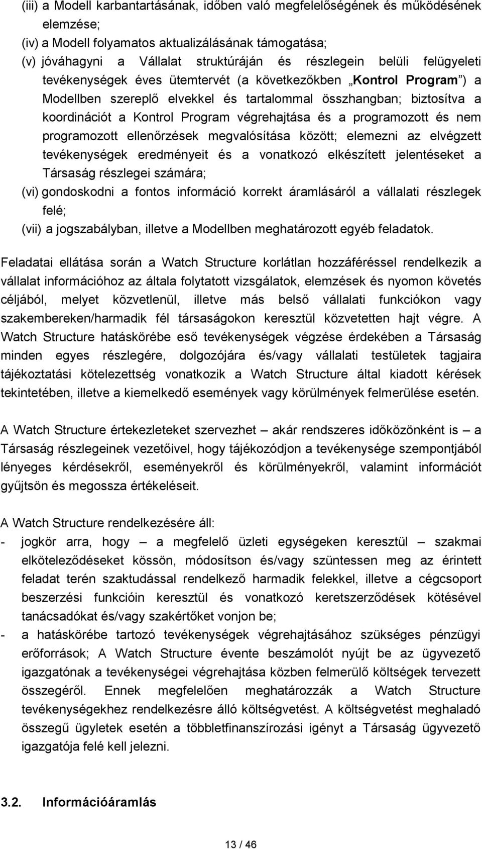 és a programozott és nem programozott ellenőrzések megvalósítása között; elemezni az elvégzett tevékenységek eredményeit és a vonatkozó elkészített jelentéseket a Társaság részlegei számára; (vi)