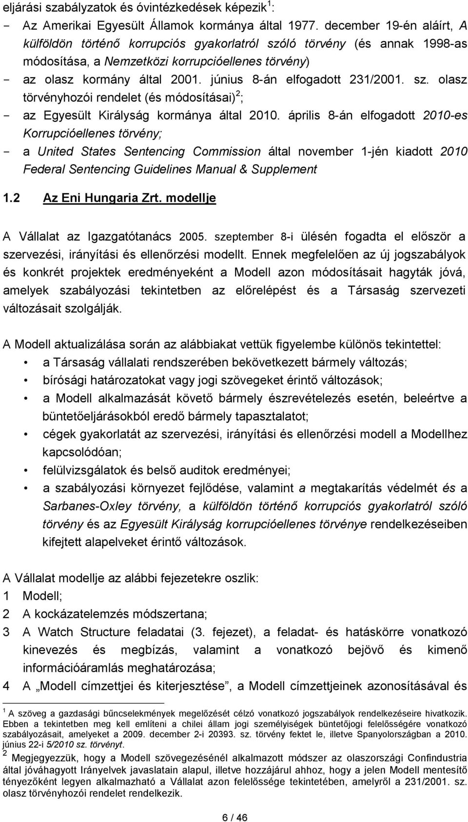 június 8-án elfogadott 231/2001. sz. olasz törvényhozói rendelet (és módosításai) 2 ; - az Egyesült Királyság kormánya által 2010.