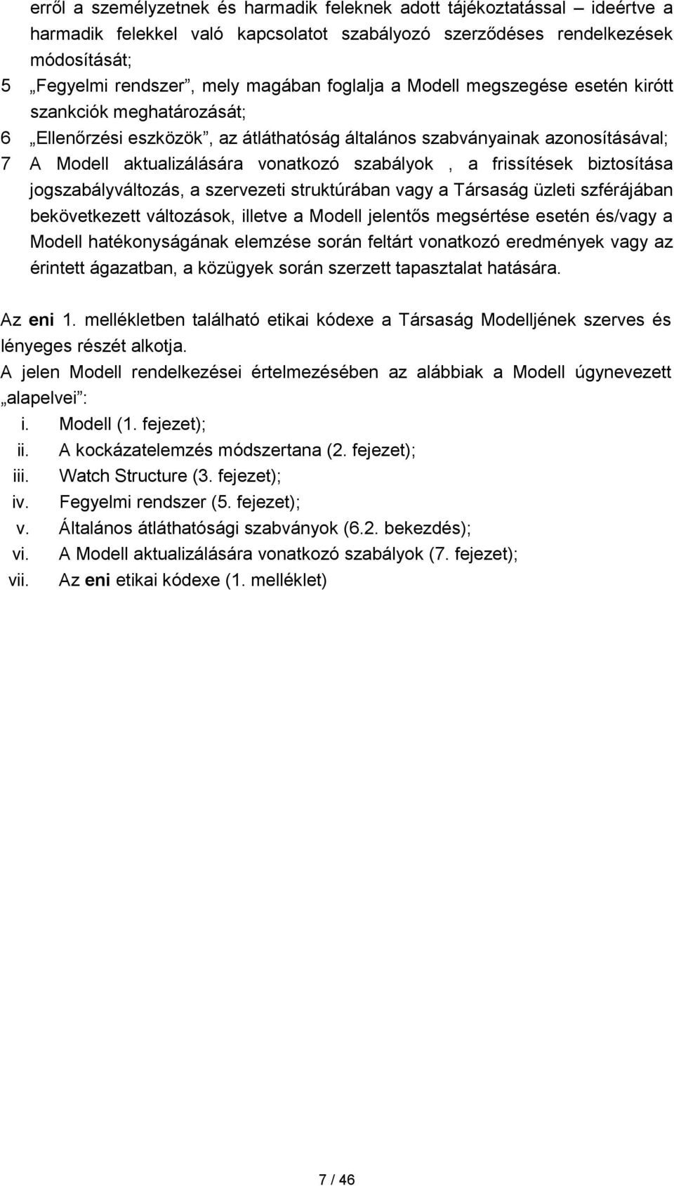 frissítések biztosítása jogszabályváltozás, a szervezeti struktúrában vagy a Társaság üzleti szférájában bekövetkezett változások, illetve a Modell jelentős megsértése esetén és/vagy a Modell