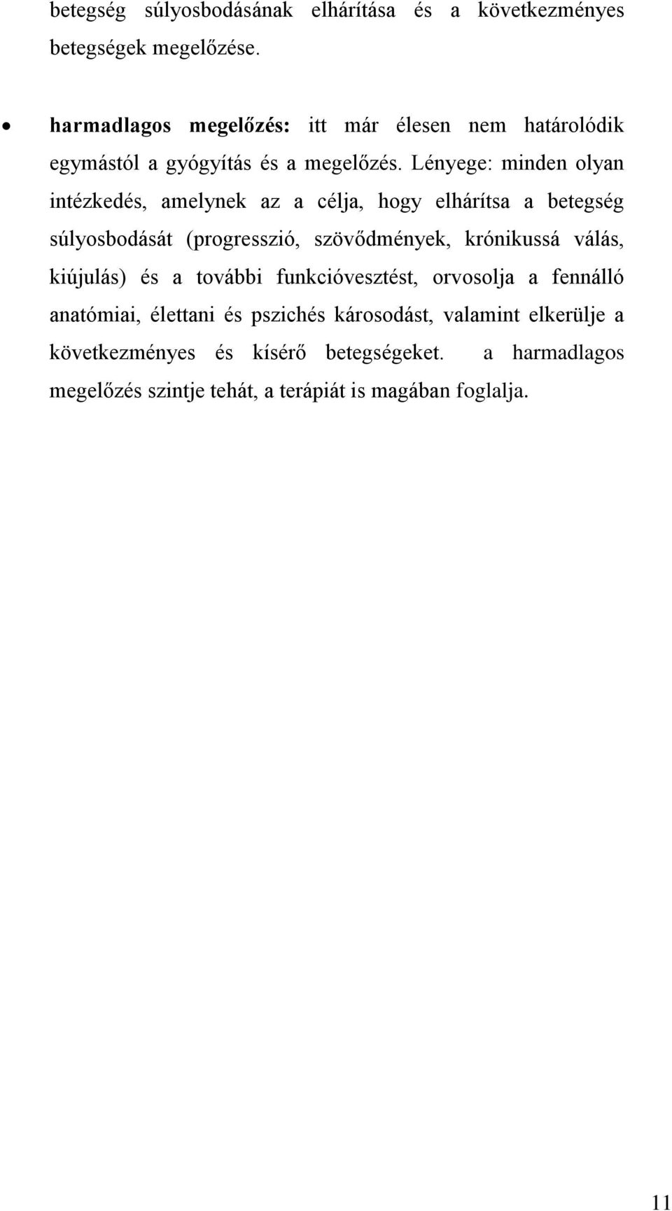 Lényege: minden olyan intézkedés, amelynek az a célja, hogy elhárítsa a betegség súlyosbodását (progresszió, szövődmények, krónikussá