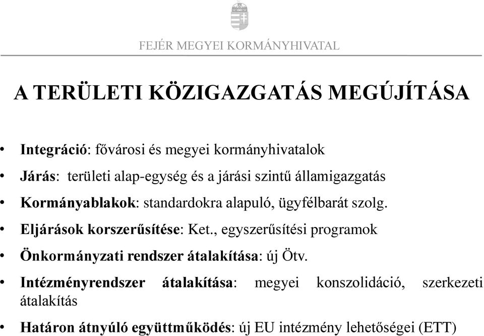 Eljárások korszerűsítése: Ket., egyszerűsítési programok Önkormányzati rendszer átalakítása: új Ötv.