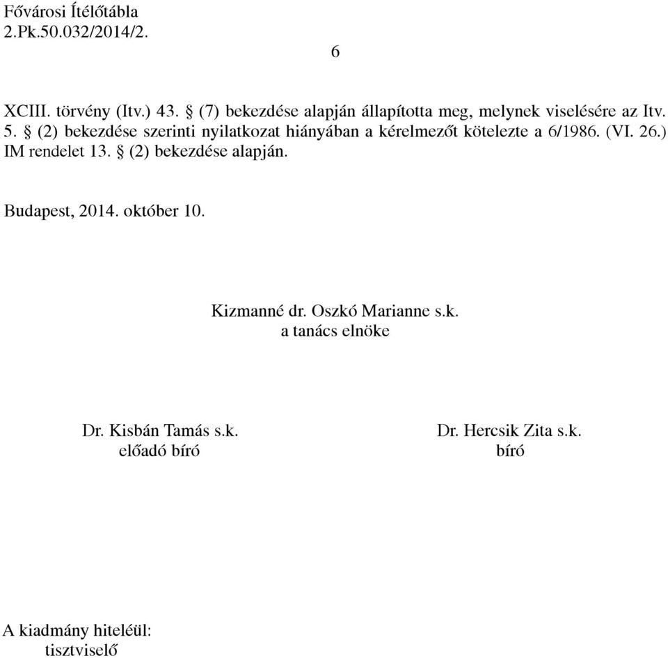) IM rendelet 13. (2) bekezdése alapján. Budapest, 2014. október 10. Kizmanné dr. Oszkó Marianne s.