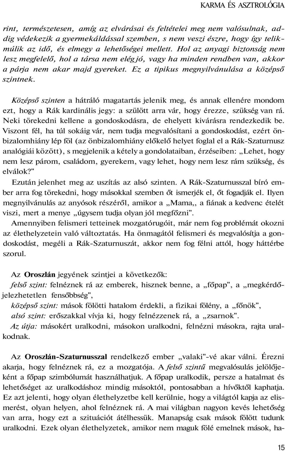 Ez a tipikus megnyilvánulása a középső szintnek.