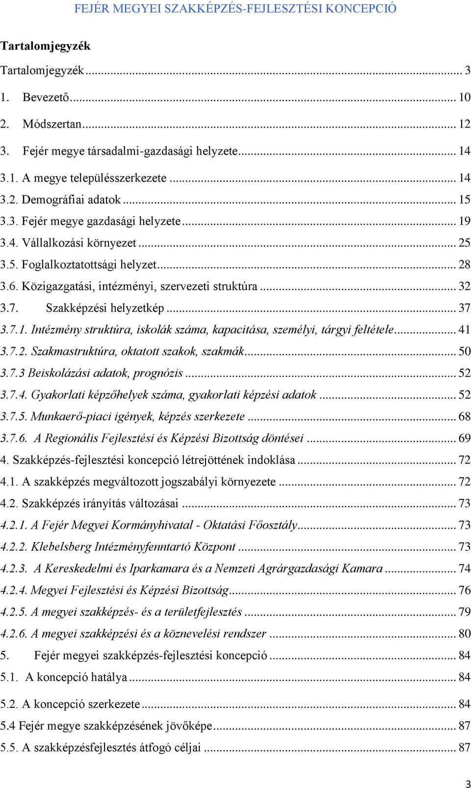 .. 41 3.7.2. Szakmastruktúra, oktatott szakok, szakmák... 50 3.7.3 Beiskolázási adatok, prognózis... 52 3.7.4. Gyakorlati képzőhelyek száma, gyakorlati képzési adatok... 52 3.7.5. Munkaerő-piaci igények, képzés szerkezete.