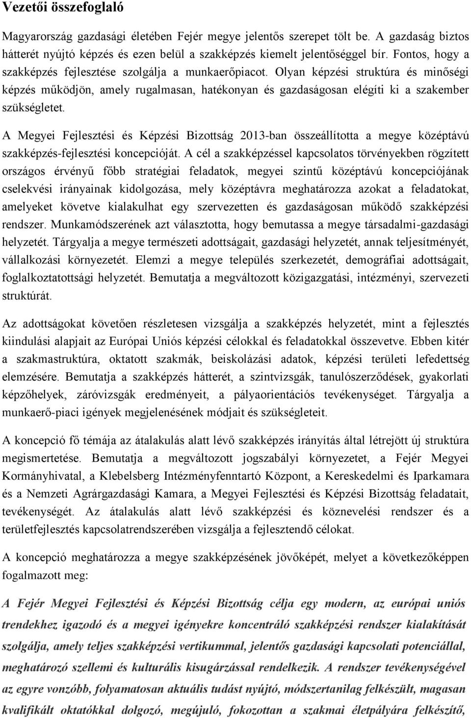 A Megyei Fejlesztési és Képzési Bizottság 2013-ban összeállította a megye középtávú szakképzés-fejlesztési koncepcióját.