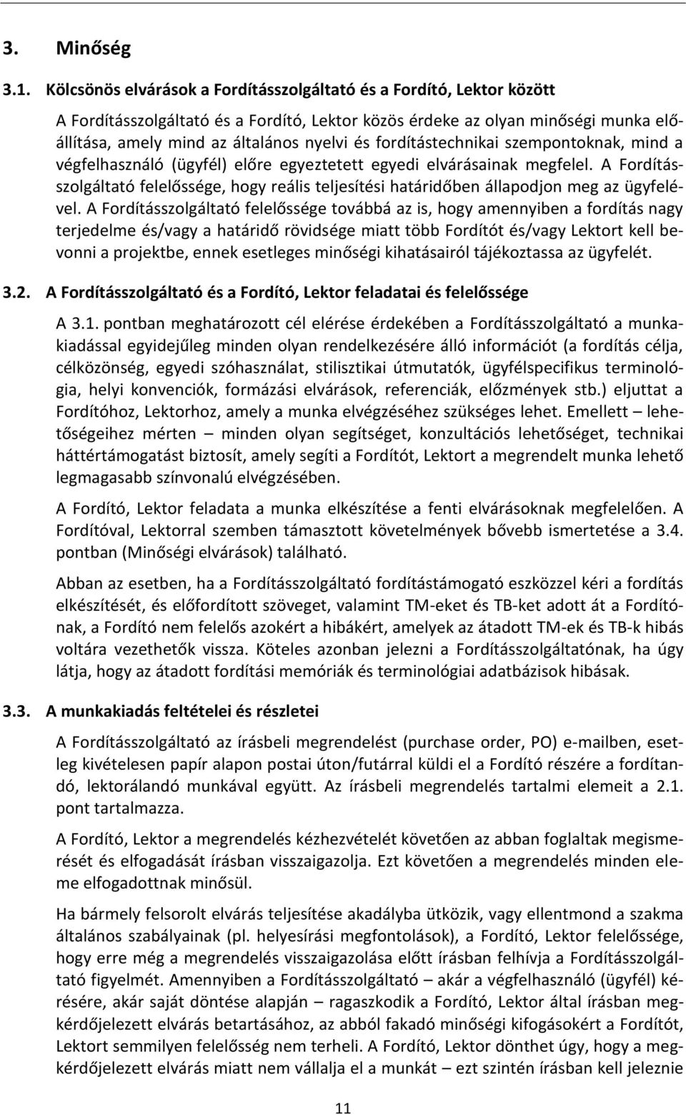 fordítástechnikai szempontoknak, mind a végfelhasználó (ügyfél) előre egyeztetett egyedi elvárásainak megfelel.