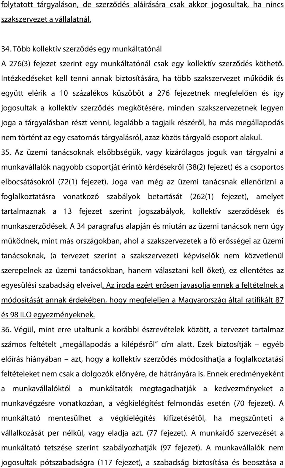 Intézkedéseket kell tenni annak biztosítására, ha több szakszervezet működik és együtt elérik a 10 százalékos küszöböt a 276 fejezetnek megfelelően és így jogosultak a kollektív szerződés