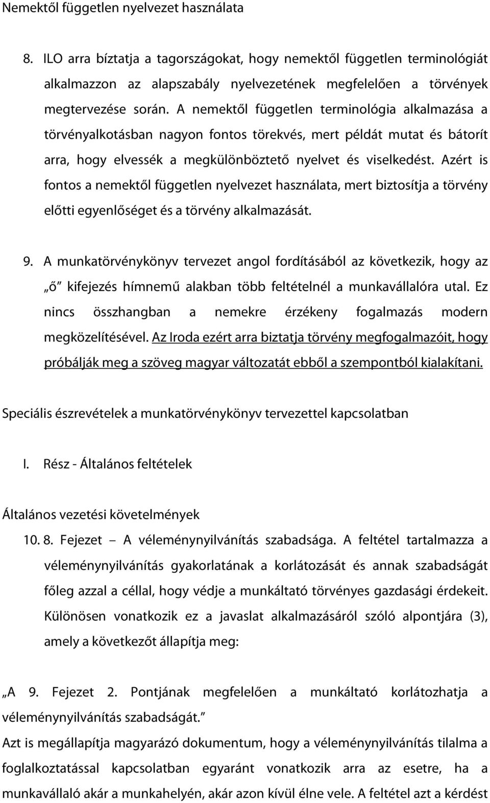 Azért is fontos a nemektől független nyelvezet használata, mert biztosítja a törvény előtti egyenlőséget és a törvény alkalmazását. 9.