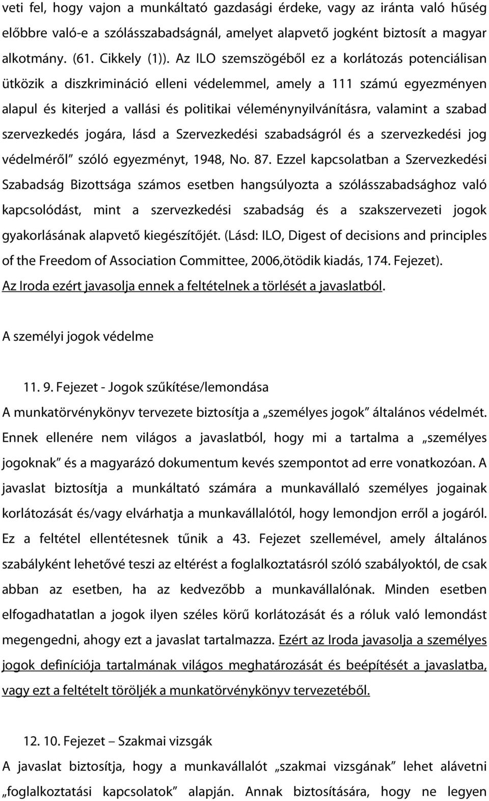 szabad szervezkedés jogára, lásd a Szervezkedési szabadságról és a szervezkedési jog védelméről szóló egyezményt, 1948, No. 87.