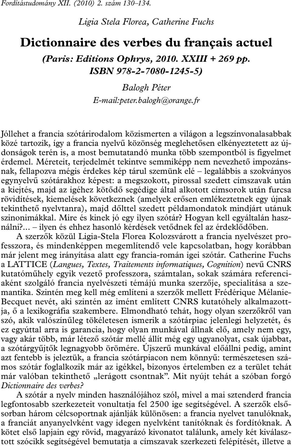 fr Jóllehet a francia szótárirodalom közismerten a világon a legszínvonalasabbak közé tartozik, így a francia nyelvű közönség meglehetősen elkényeztetett az újdonságok terén is, a most bemutatandó