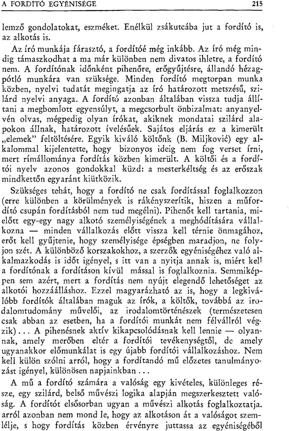 Minden fordit б megtorpan munka közben, nyelvi tudatát megingatja az író határozott metszés ű, szilárd nyelvi anyaga.