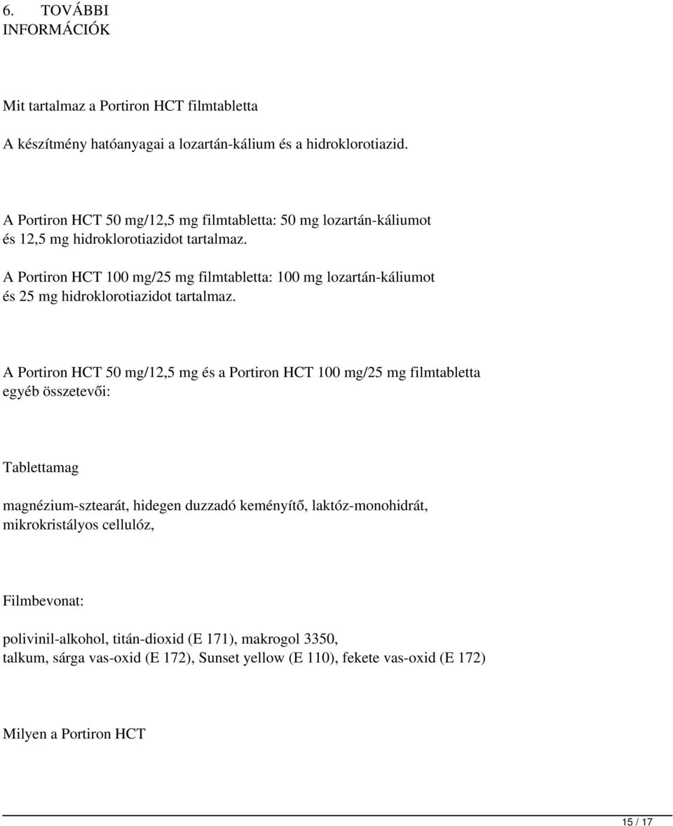 A Portiron HCT 100 mg/25 mg filmtabletta: 100 mg lozartán-káliumot és 25 mg hidroklorotiazidot tartalmaz.