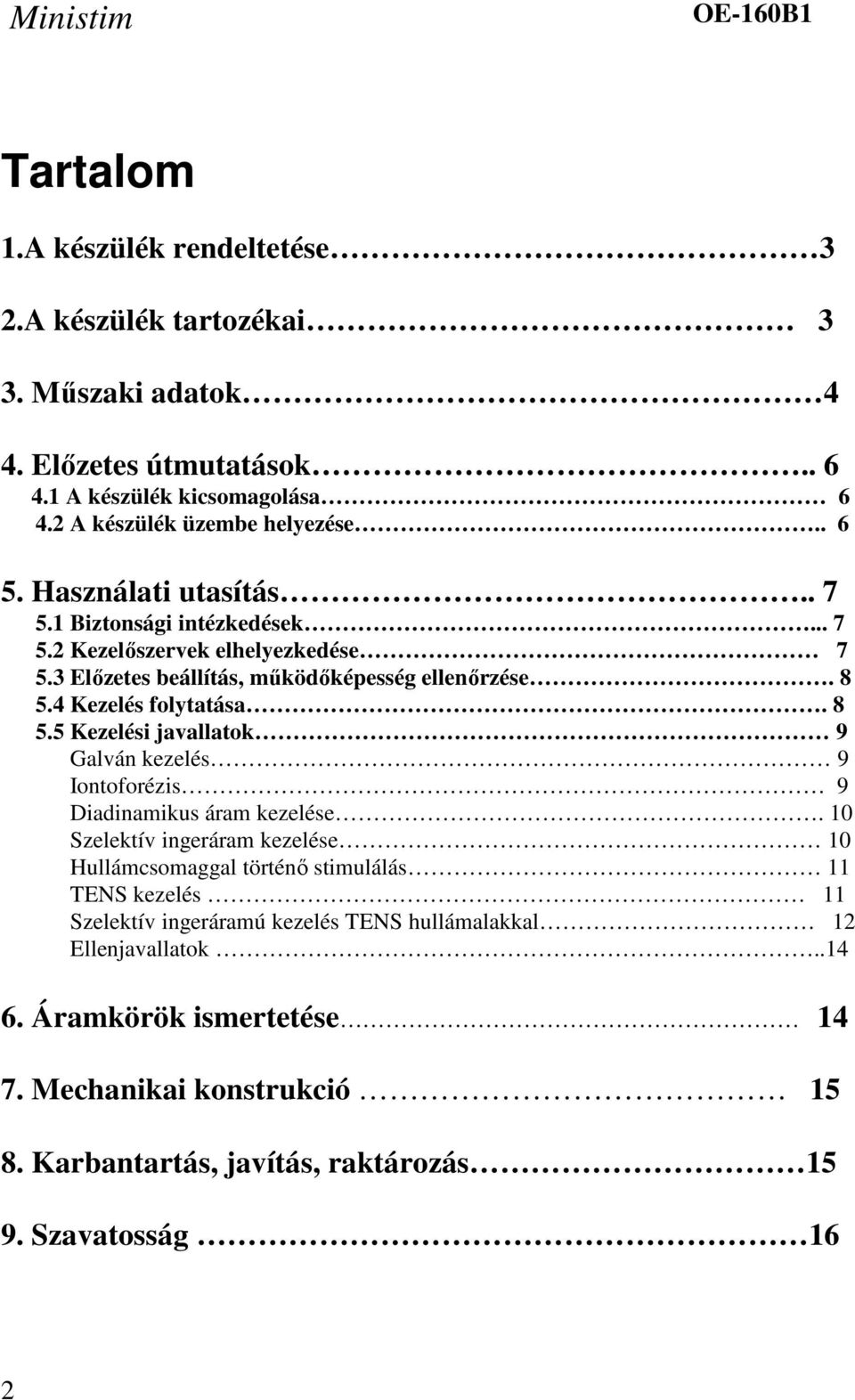 8 5.4 Kezelés folytatása. 8 5.5 Kezelési javallatok 9 Galván kezelés 9 Iontoforézis 9 Diadinamikus áram kezelése.