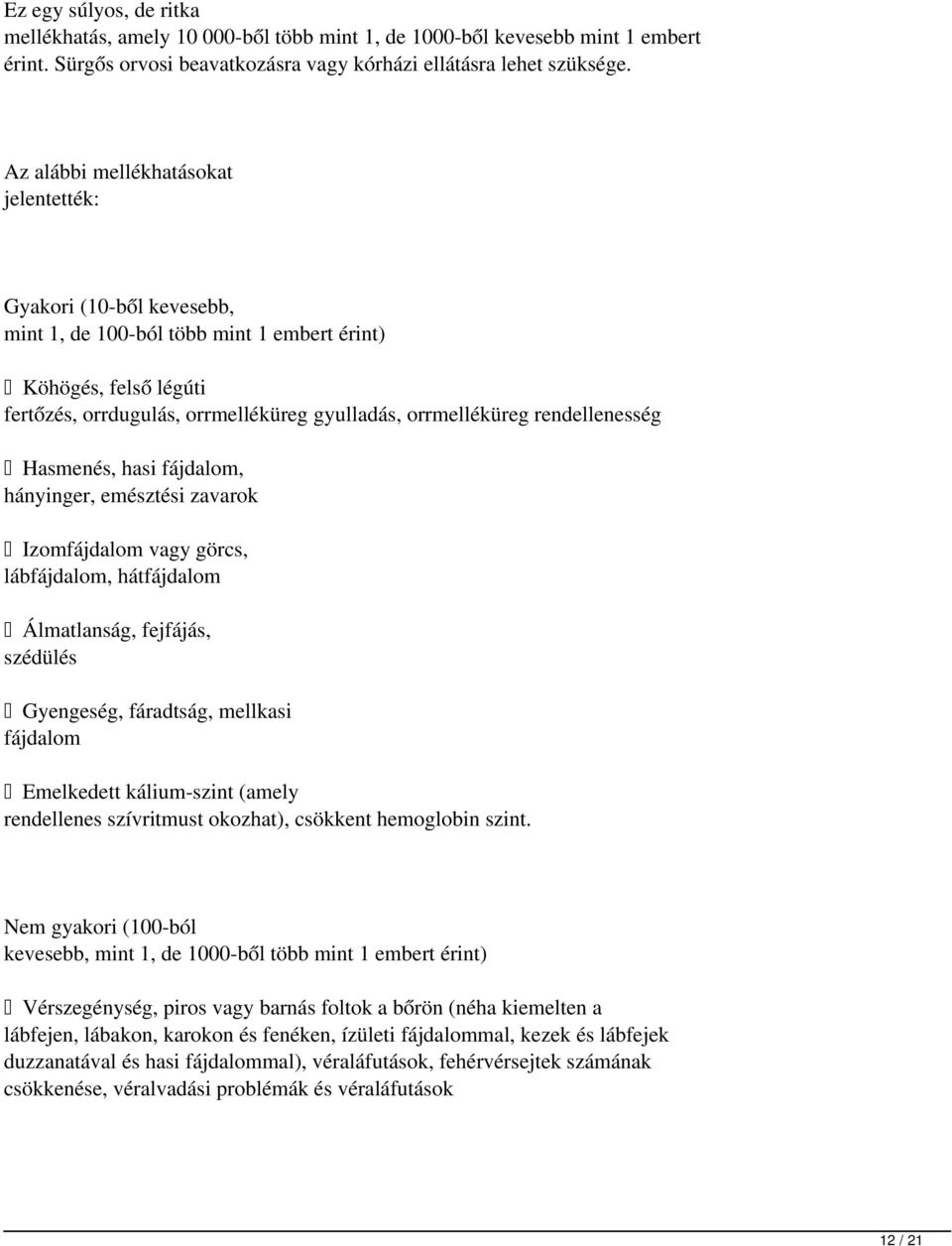 rendellenesség Hasmenés, hasi fájdalom, hányinger, emésztési zavarok Izomfájdalom vagy görcs, lábfájdalom, hátfájdalom Álmatlanság, fejfájás, szédülés Gyengeség, fáradtság, mellkasi fájdalom