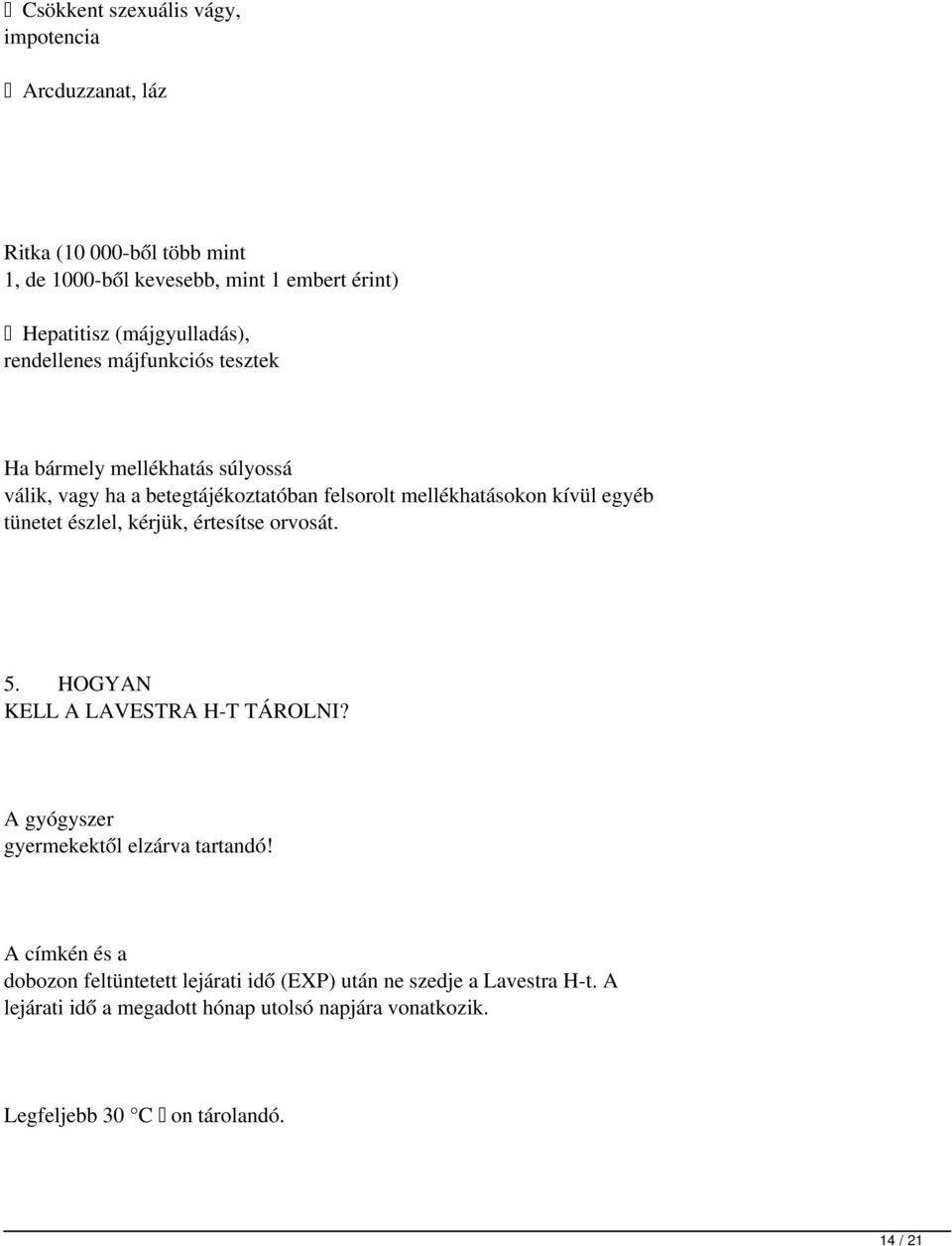 egyéb tünetet észlel, kérjük, értesítse orvosát. 5. HOGYAN KELL A LAVESTRA H-T TÁROLNI? A gyógyszer gyermekektől elzárva tartandó!