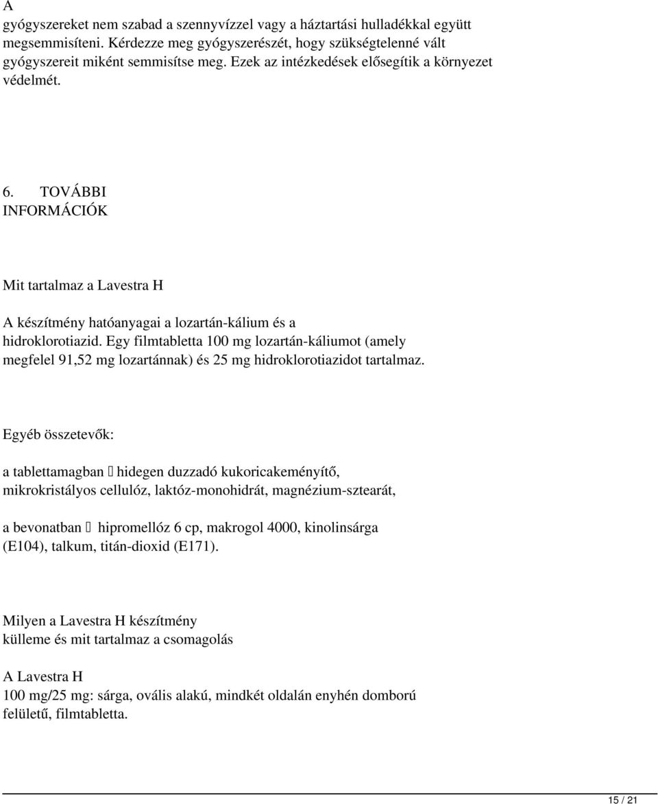 Egy filmtabletta 100mg lozartán-káliumot (amely megfelel 91,52 mg lozartánnak) és 25mg hidroklorotiazidot tartalmaz.