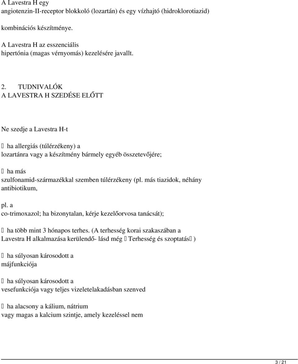 túlérzékeny (pl. más tiazidok, néhány antibiotikum, pl. a co-trimoxazol; ha bizonytalan, kérje kezelőorvosa tanácsát); ha több mint 3 hónapos terhes.