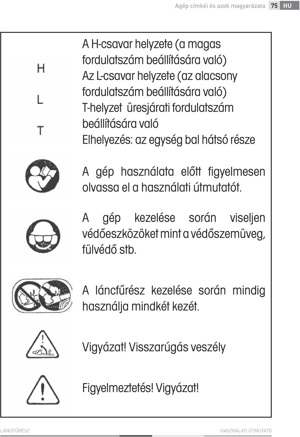 használata előtt figyelmesen olvassa el a használati útmutatót.