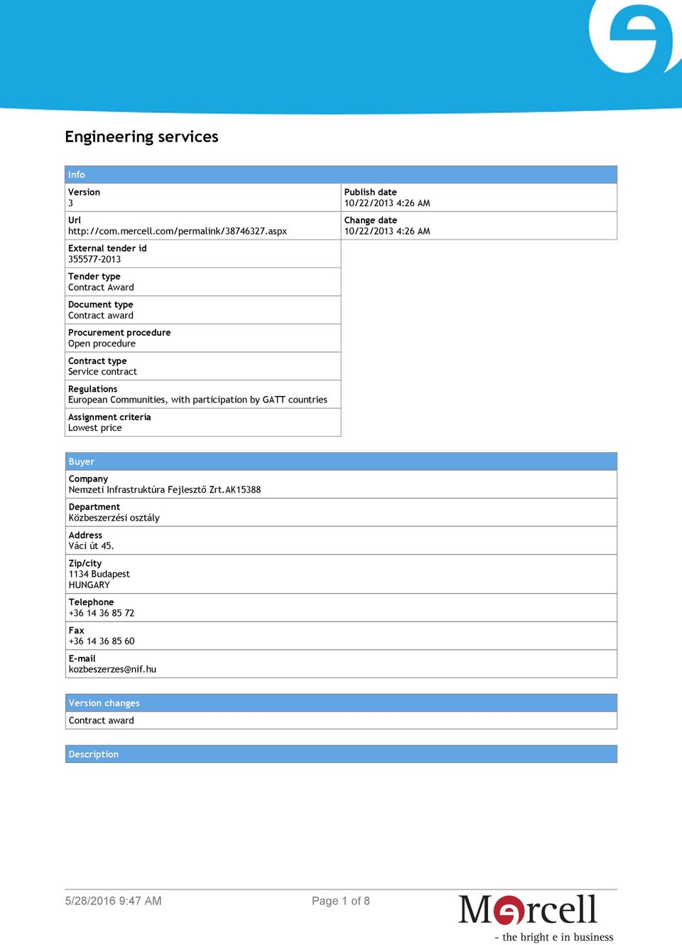 Regulations European Communities, with participation by GATT countries Assignment criteria Lowest price Publish date 10/22/2013 4:26 AM Change date 10/22/2013 4:26 AM