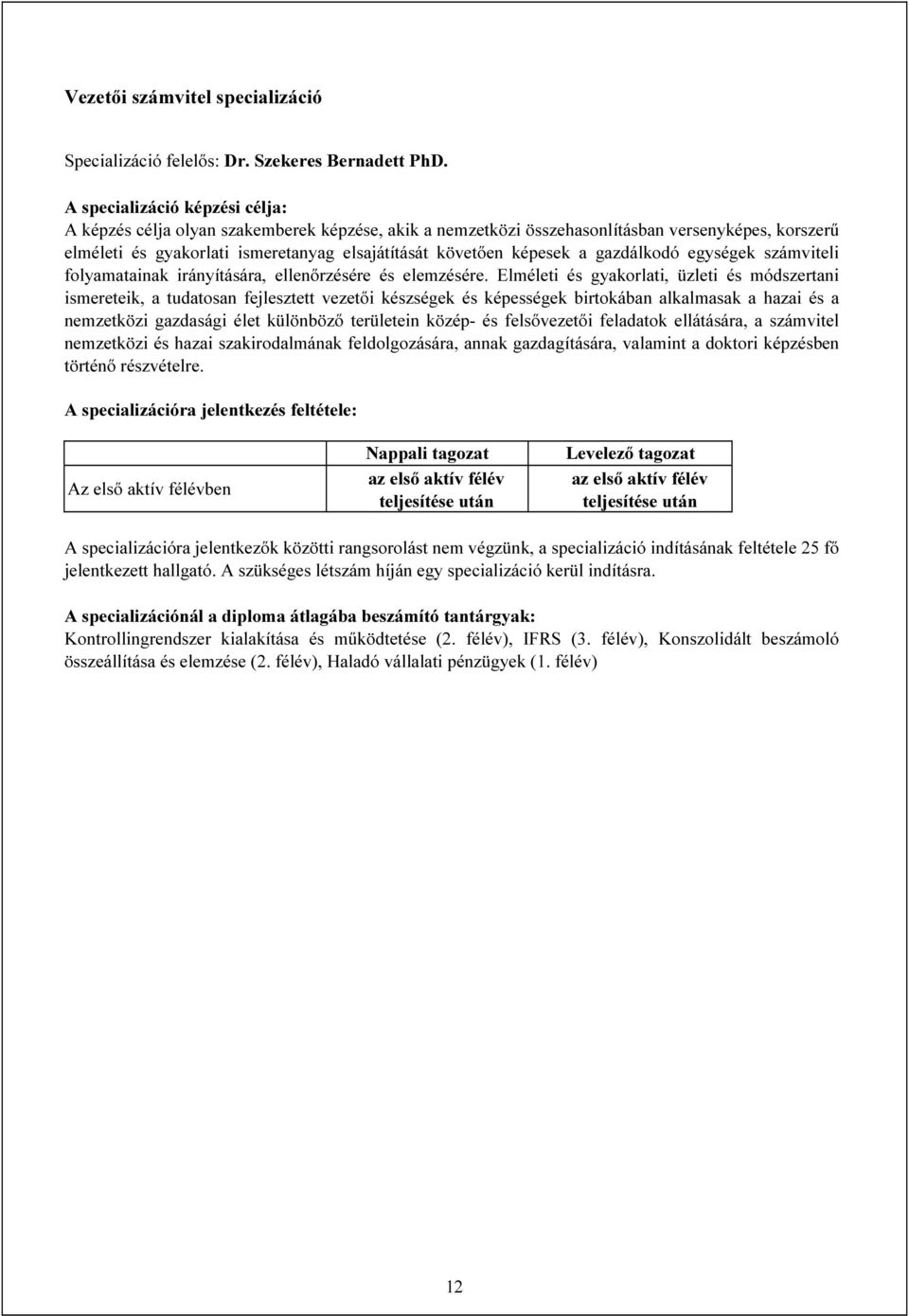 a gazdálkodó egységek számviteli folyamatainak irányítására, ellenőrzésére és elemzésére.