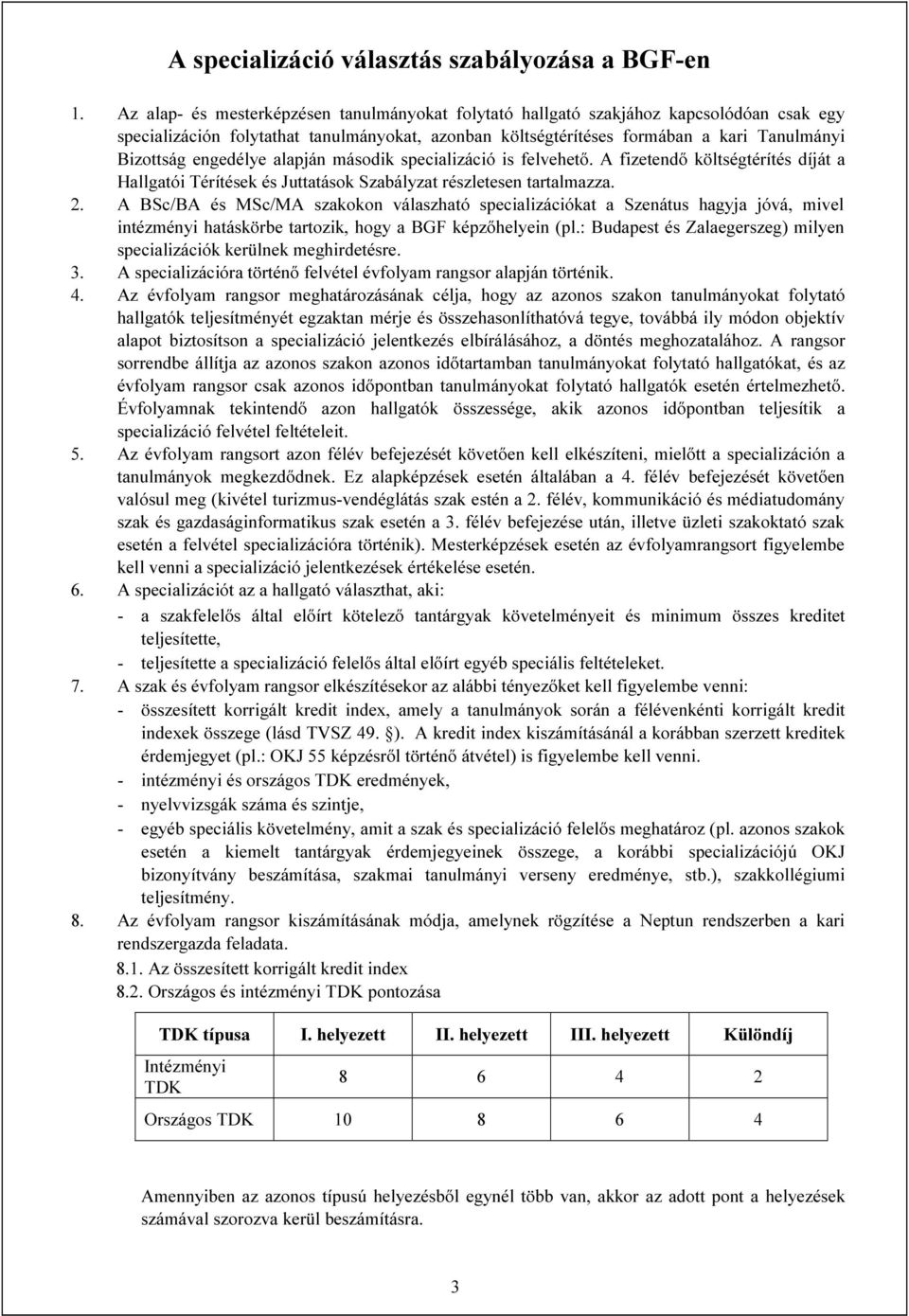 engedélye alapján második specializáció is felvehető. A fizetendő költségtérítés díját a Hallgatói Térítések és Juttatások Szabályzat részletesen tartalmazza. 2.