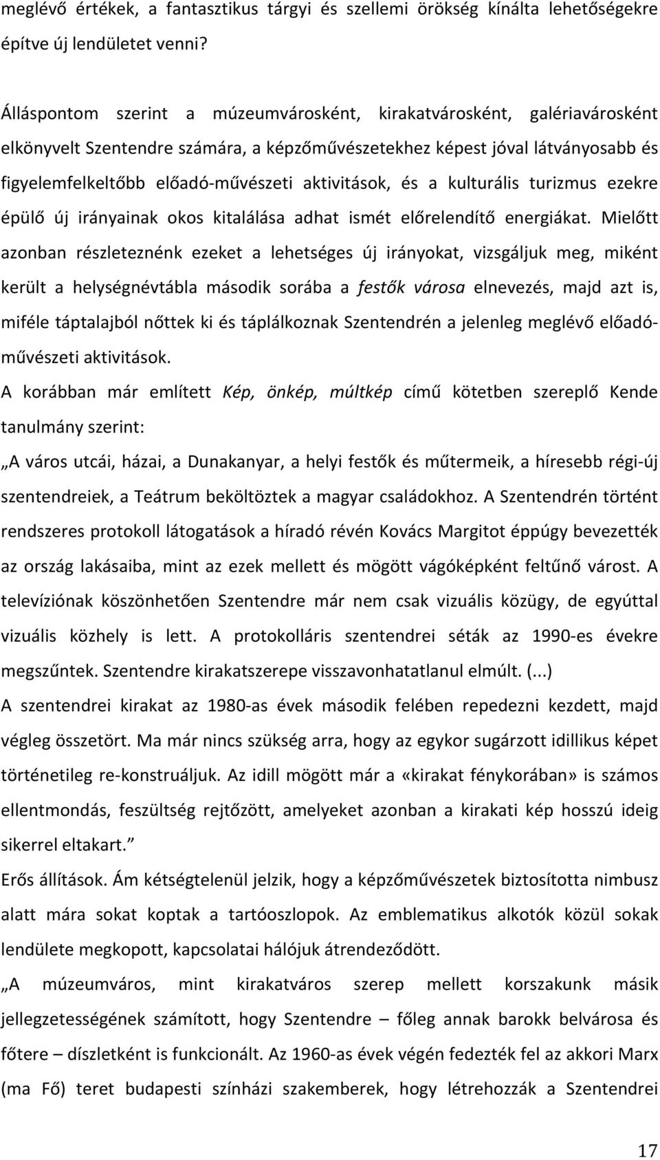 aktivitások, és a kulturális turizmus ezekre épülő új irányainak okos kitalálása adhat ismét előrelendítő energiákat.