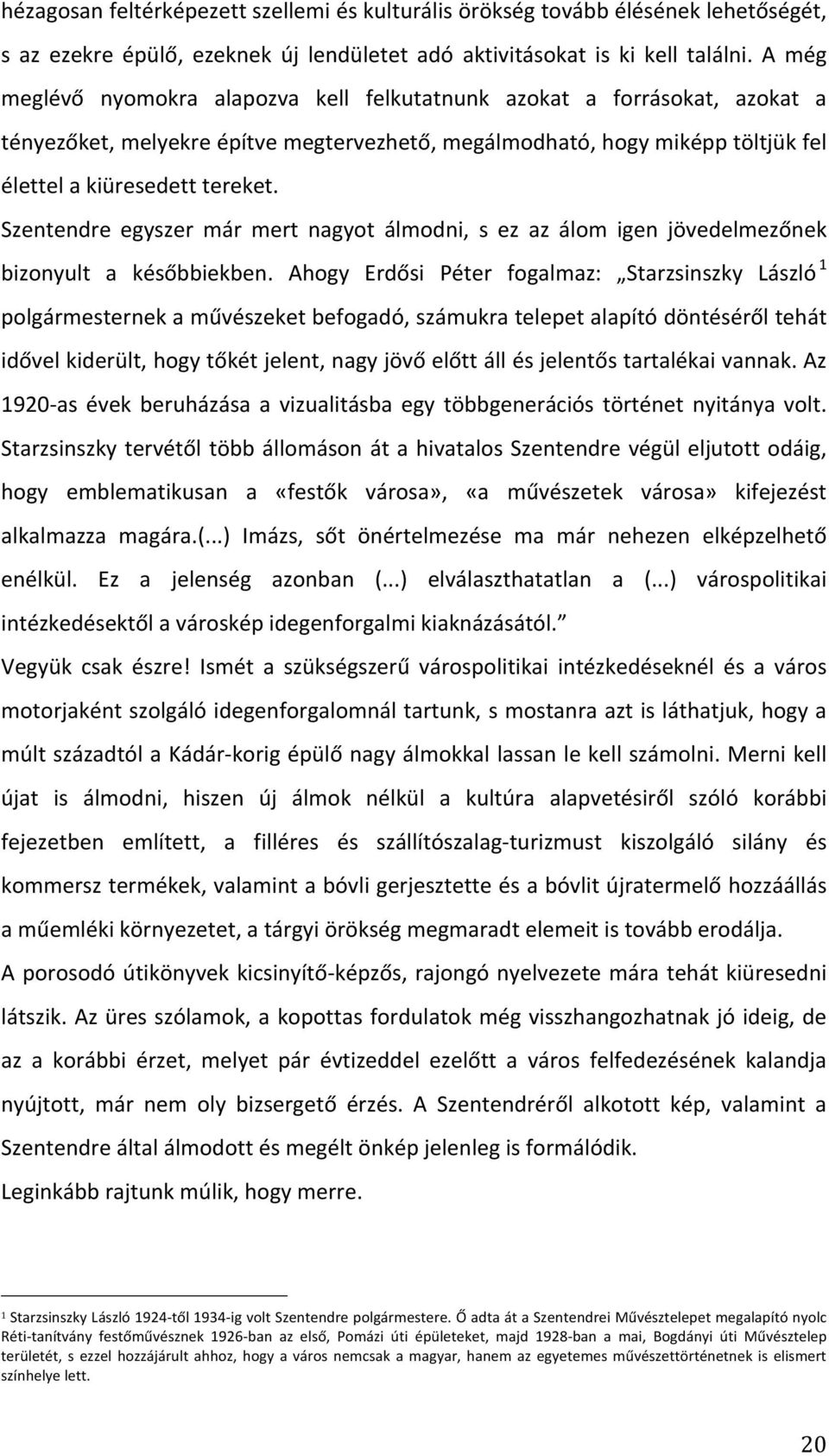 Szentendre egyszer már mert nagyot álmodni, s ez az álom igen jövedelmezőnek bizonyult a későbbiekben.