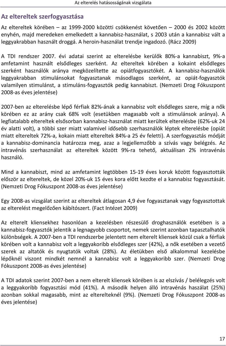 évi adatai szerint az elterelésbe kerülők 80% a kannabiszt, 9% a amfetamint használt elsődleges szerként.