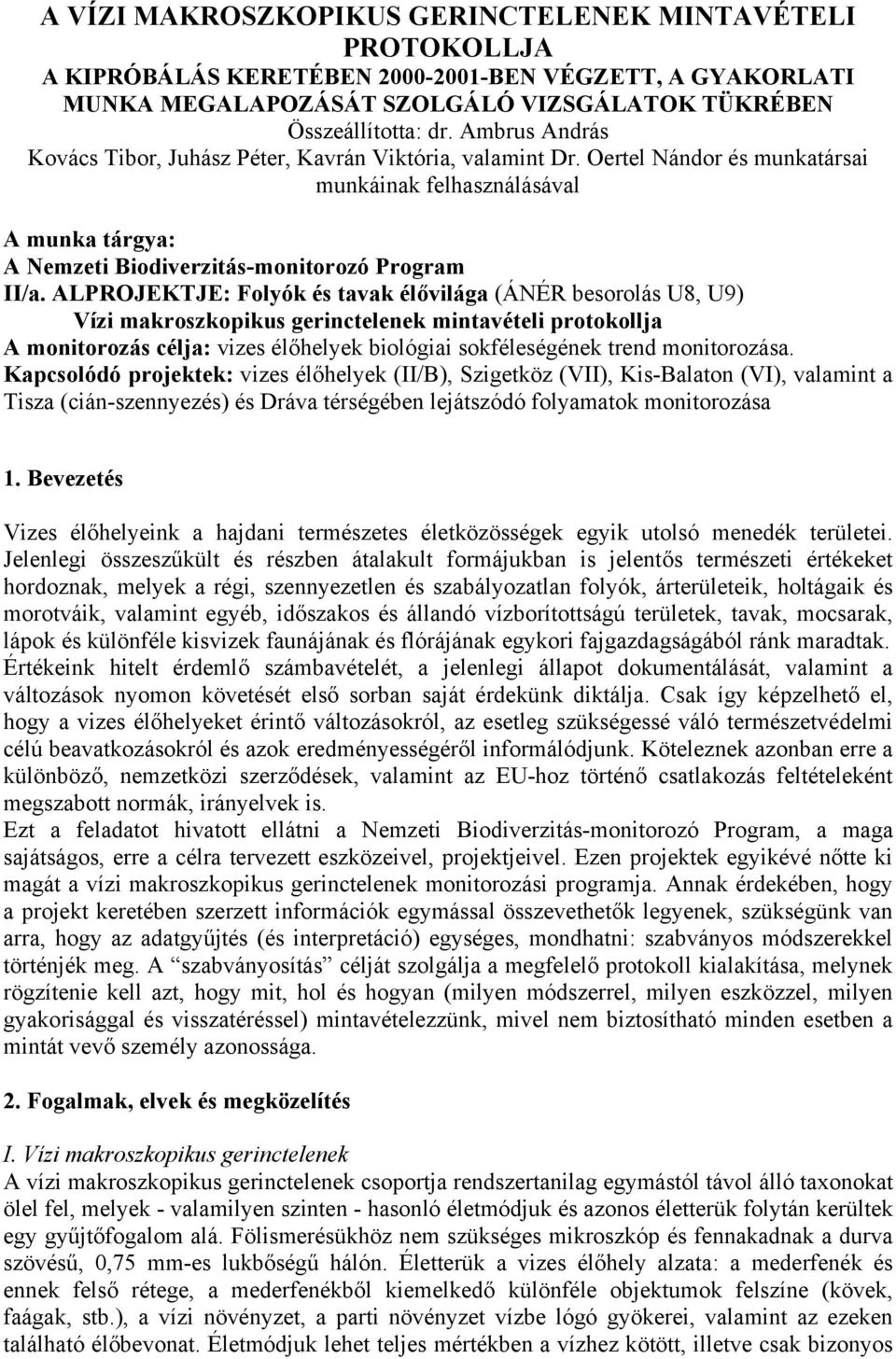 ALPROJEKTJE: Folyók és tavak élővilága (ÁNÉR besorolás U8, U9) Vízi makroszkopikus gerinctelenek mintavételi protokollja A monitorozás célja: vizes élőhelyek biológiai sokféleségének trend