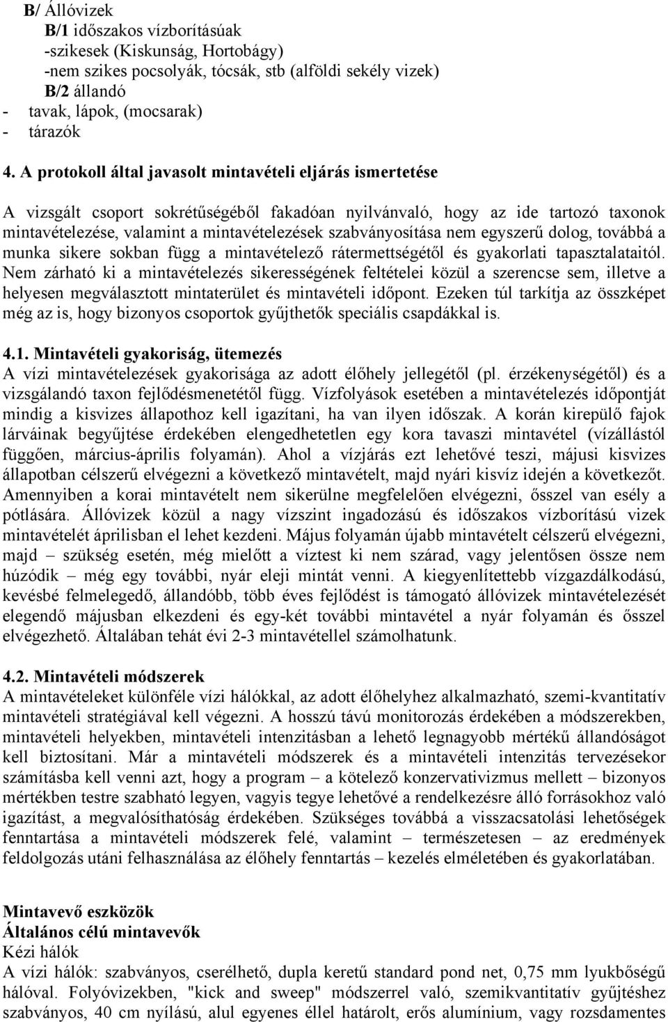 szabványosítása nem egyszerű dolog, továbbá a munka sikere sokban függ a mintavételező rátermettségétől és gyakorlati tapasztalataitól.