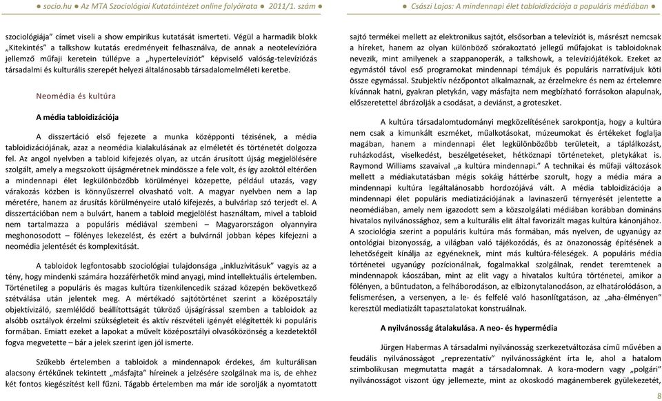 és kulturális szerepét helyezi általánosabb társadalomelméleti keretbe.