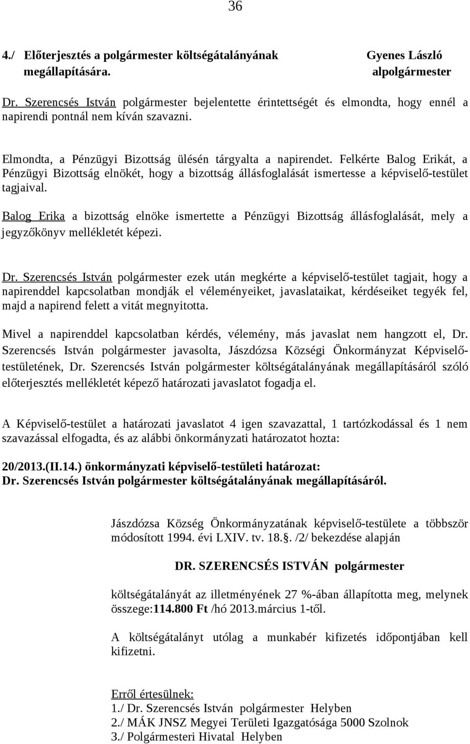 Szerencsés István polgármester javasolta, Jászdózsa Községi Önkormányzat Képviselőtestületének, Dr.