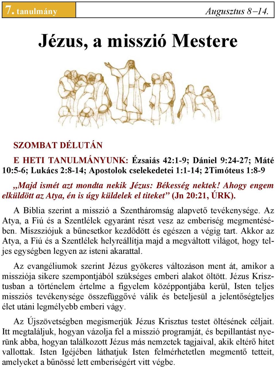 Jézus: Békesség nektek! Ahogy engem elküldött az Atya, én is úgy küldelek el titeket (Jn 20:21, ÚRK). A Biblia szerint a misszió a Szentháromság alapvető tevékenysége.