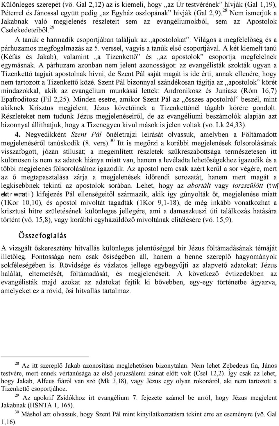 Világos a megfelelőség és a párhuzamos megfogalmazás az 5. verssel, vagyis a tanúk első csoportjával.